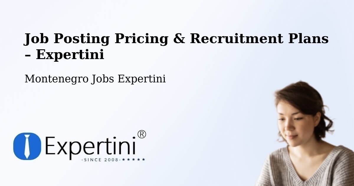 Job Posting Pricing & Recruitment Plans – Mojkovac - Mojkovac, Montenegro Jobs Expertini